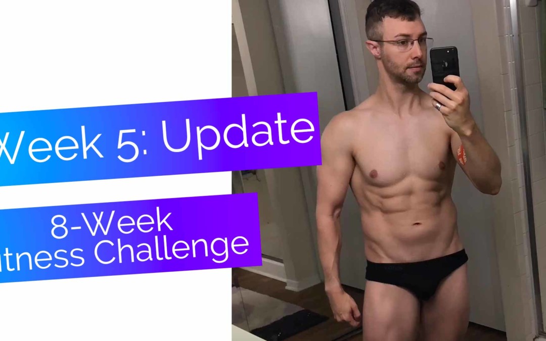 My 8-week Fitness Challenge: Week 5
